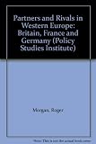 Partners and rivals in Western Europe : Britain, France and Germany