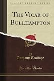 The Vicar of Bullhampton (Classic Reprint)