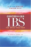 Controlling IBS the Drug-Free Way: A 10-Step Plan for Symptom Relief
