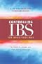 Controlling IBS the Drug-Free Way: A 10-Step Plan for Symptom Relief