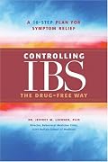 Controlling IBS the Drug-Free Way: A 10-Step Plan for Symptom Relief