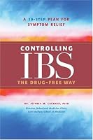 Controlling IBS the Drug-Free Way: A 10-Step Plan for Symptom Relief