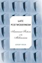 Late Postmodernism: American Fiction At The Millennium