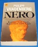 Nero - Kaiser und Gott, K&uuml;nstler und Narr. - Philipp Vandenberg