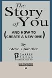The Story of You: And How to Create a New One