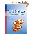 Typ-2-Diabetes. Heilung ist doch m�glich: Wann Medikamente nutzen, wann sie schaden. - Wie sie ihren Blutzucker selbst wirksam senken