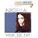 How to Eat: The Pleasures and Principles of Good Food