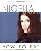How to Eat: The Pleasures and Principles of Good Food