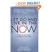 Let Go and Live in the Now: Awaken the Peace, Power, and Happiness in Your Heart