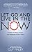 Let Go and Live in the Now: Awaken the Peace, Power, and Happiness in Your Heart