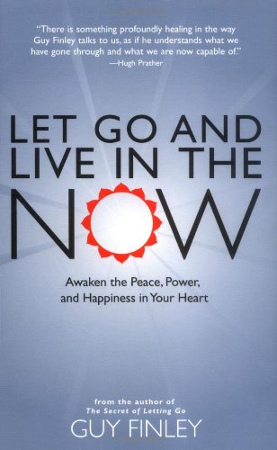 Let Go and Live in the Now: Awaken the Peace, Power, and Happiness in Your Heart Book Image