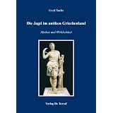 Die Jagd im antiken Griechenland: Mythos und Wirklichkeitvon "Gerd Sachs"