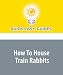 How To House Train Rabbits