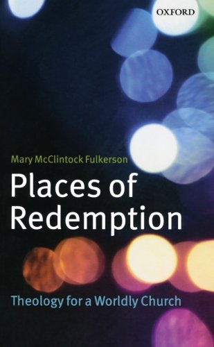 Places of Redemption: Theology for a Worldly Church