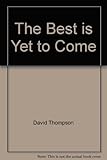 The best is yet to come