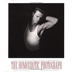 The Homoerotic Photograph: Male Images from Durieu/ Delacroix to Mapplethorpe