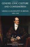 Gender, Civic Culture and Consumerism: Middle Class Identity in Britain 1800 to 1940: The British Middle Classes, 1795-1939 Books