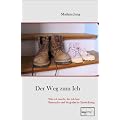 Der Weg zum Ich: Wie ich wurde, der ich bin: Sinnsuche und biografische Entwicklung