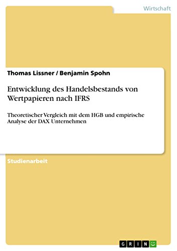 Entwicklung des Handelsbestands von Wertpapieren nach IFRS: Theoretischer Vergleich mit dem HGB und empirische Analyse der DAX Unternehmen (German Edition)