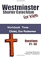 Westminster Shorter Catechism for Kids: Workbook Three:  Christ, Our Redeemer (Volume 3)