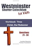 Westminster Shorter Catechism for Kids: Workbook Three:  Christ, Our Redeemer (Volume 3)
