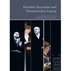 Dresdner Kreuzchor und Thomanerchor Leipzig: Zwei Kantoren und ihre Zeit - Rudolf und Erhard Mauersberger