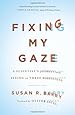 Fixing My Gaze: A Scientist's Journey Into Seeing in Three Dimensions