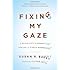 Fixing My Gaze: A Scientist's Journey Into Seeing in Three Dimensions