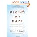 Fixing My Gaze: A Scientist's Journey Into Seeing in Three Dimensions