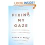 Fixing My Gaze: A Scientist's Journey Into Seeing in Three Dimensions