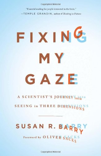 Fixing My Gaze: A Scientist's Journey Into Seeing in Three