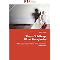 Steven Spielberg:  Filmer l'Imaginaire: Mise en sc�ne de l'intime pour des oeuvres universelles