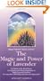 The Magic and Power of Lavender: The Secret of the Blue Flower, It's Fragrance and Practical Application in Health Care and Cosmetics