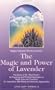 The Magic and Power of Lavender: The Secret of the Blue Flower, It's Fragrance and Practical Application in Health Care and Cosmetics