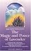The Magic and Power of Lavender: The Secret of the Blue Flower, It's Fragrance and Practical Application in Health Care and Cosmetics