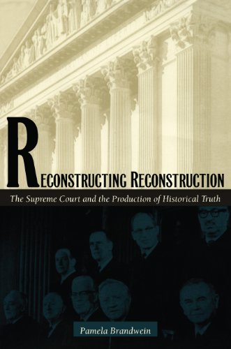 Reconstructing Reconstruction: The Supreme Court and the Production of Historical Truth