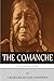 Native American Tribes: The History and Culture of the Comanche