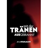 Zeit der Tr�nen - Ausgebrannt: Burnoutvon "Alfred Stadlmann"
