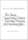 Art of the Bedchamber The Chinese Sexual Yoga Classics Including Womens Solo Meditation Texts
