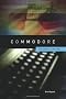 Commodore: A Company on the Edge 2nd Edition
