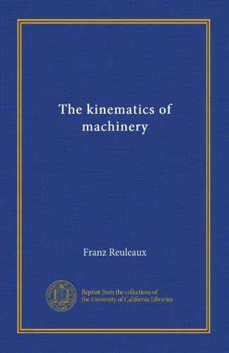 The kinematics of machinery, by Franz Reuleaux