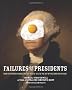 Failures of the Presidents: From the Whiskey Rebellion and War of 1812 to the Bay of Pigs and War in Iraq