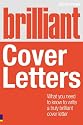 Brilliant Cover Letters: What You Need to Know to Write a Truly Brilliant Cover Letter