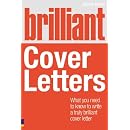 Brilliant Cover Letters: What You Need to Know to Write a Truly Brilliant Cover Letter
