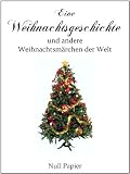 Eine Weihnachtsgeschichte und andere Weihnachtsm&auml;rchen der Welt - Charles Dickens