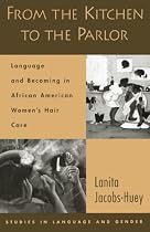 From the Kitchen to the Parlor: Language and Becoming in African American Women's Hair Care (Language and Gender Studies)