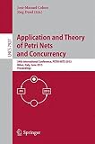 Application and theory of Petri nets and concurrency : 34th international conference, PETRI NETS 2013, Milan, Italy, June 24-28, 2013, proceedings