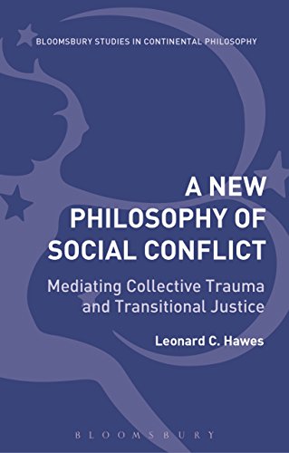 New Philosophy of Social Conflict: Mediating Collective Trauma and Transitional Justice (Bloomsbury Studies in Continental Philosophy)