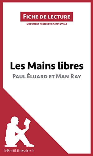 Les Mains libres de Paul Éluard et Man Ray: Résumé complet et analyse détaillée de l'oeuvre (Fiche de lecture) (French Edition)