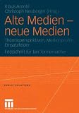 Alte Medien - neue Medien: Theorieperspektiven, Medienprofile, Einsatzfelder. Festschrift für Jan Tonnemacher (Public Relations) (German Edition)